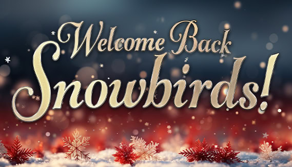 Welcome Back Snowbirds!